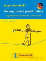 Trening pisania przed maturą. Język niemiecki.Wypracowania maturalne z ćwiczeniami - Mirosława Podkowińska-Lisowicz [KSIĄŻKA]