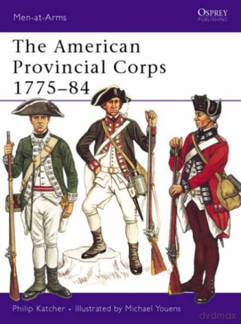 The American Provincial Corps 1775-84 (Men-at-Arms) - Philip Katcher [KSIĄŻKA]