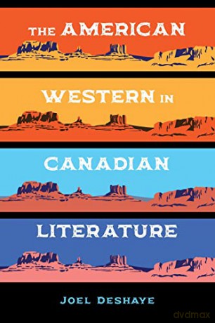 The American Western in Canadian Literature (The West) - Joel Deshaye [KSIĄŻKA]