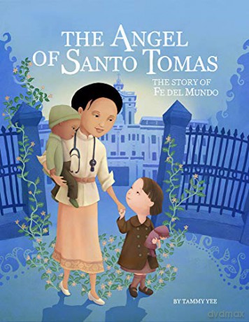 The Angel of Santo Tomas: The Story of Fe del Mundo - Tammy Yee [KSIĄŻKA]