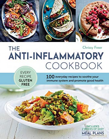 The Anti-Inflammatory Cookbook: 100 everyday recipes to soothe your immune system and promote good health - Chrissy Freer [KSIĄŻKA]