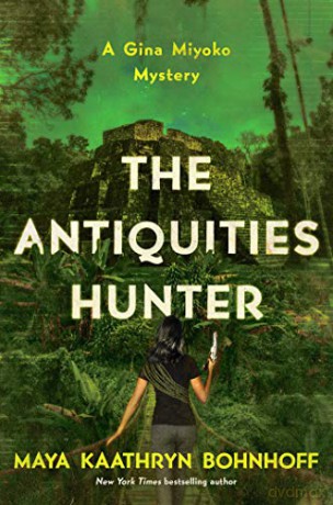 The Antiquities Hunter: A Gina Miyoko Mystery (Gina Myoko Mysteries) - Maya Kaathryn Bohnhoff [KSIĄŻKA]