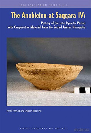 The Anubieion at Saqqara Iv: Pottery of the Late Dynastic Period with Comparative Material from the Sacred Animal Necropolis: 110 (Excavation Memoirs) - Janine Bourriau [KSIĄŻKA]
