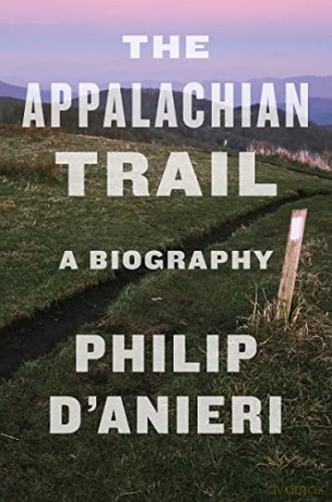 The Appalachian Trail: A Biography - Philip D'Anieri [KSIĄŻKA]