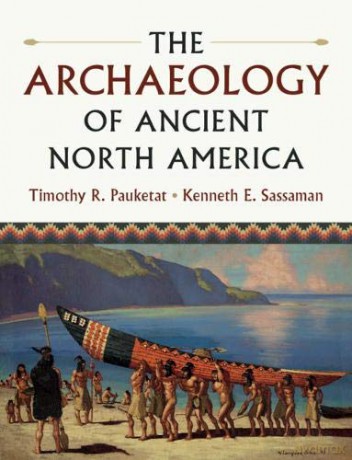 The Archaeology of Ancient North America - Timothy R. Pauketat [KSIĄŻKA]