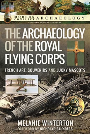 The Archaeology of the Royal Flying Corps: Trench Art, Souvenirs and Lucky Mascots (Modern Conflict Archaeology) - Winterton Melanie [KSIĄŻKA]