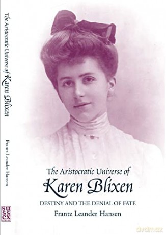 The Aristocratic Universe of Karen Blixen: Destiny and the Denial of Fate - Frantz Leander Hansen [KSIĄŻKA]