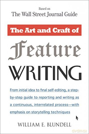 The Art And Craft of Feature Writing: Based On the Wall Street Journal Guide - William E. Blundell [KSIĄŻKA]
