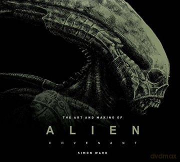 The Art and Making of Alien: Covenant: Covenant - The Art of the Film - Simon Ward [KSIĄŻKA]