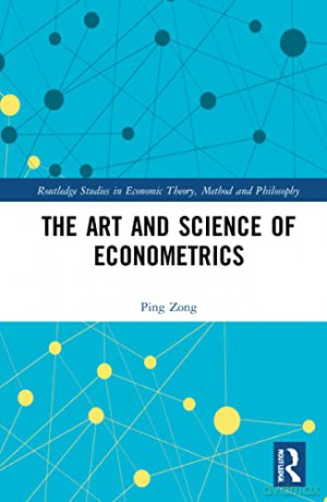 The Art and Science of Econometrics (Routledge Studies in Economic Theory, Method and Philosophy) - Ping Zong [KSIĄŻKA]