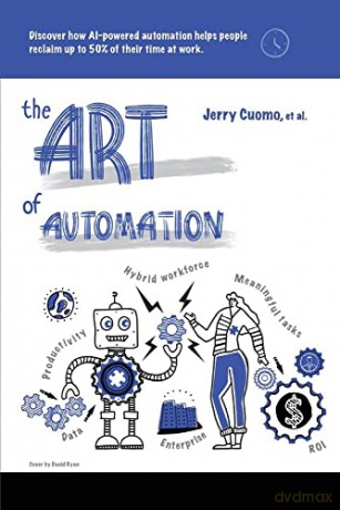The Art of Automation: Discover how AI-powered automation helps people reclaim up to 50% of their time at work - Jerry Cuomo [KSIĄŻKA]