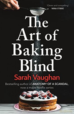 The Art of Baking Blind: The gripping page-turner from the bestselling author of ANATOMY OF A SCANDAL, soon to be a major Netflix series - Sarah Vaughan [KSIĄŻKA]