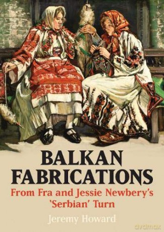 The Art of Balkan Fabrications and Forgotten Distaff Sides - Jeremy Howard [KSIĄŻKA]