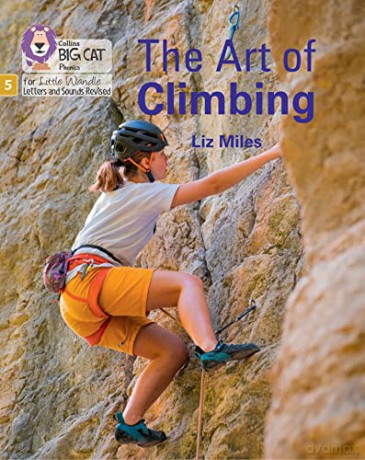 The Art of Climbing: Phase 5 Set 5 Stretch and challenge (Big Cat Phonics for Little Wandle Letters and Sounds Revised) - Liz Miles [KSIĄŻKA]
