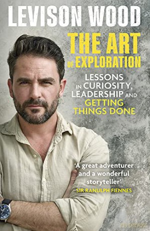 The Art of Exploration: Lessons in Curiosity, Leadership and Getting Things Done - Levison Wood [KSIĄŻKA]