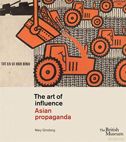 The Art of Influence: Asian Propaganda - Mary Ginsberg [KSIĄŻKA]