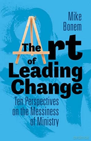 The Art of Leading Change: Ten Perspectives on the Messiness of Ministry - Mike Bonem [KSIĄŻKA]