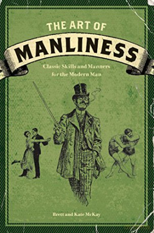 The Art of Manliness: Classic Skills and Manners for the Modern Man - Brett McKay [KSIĄŻKA]