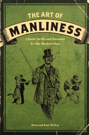 The Art of Manliness: Classic Skills and Manners for the Modern Man - Brett McKay [KSIĄŻKA]