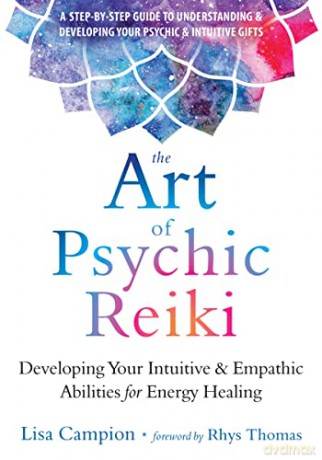 The Art of Psychic Reiki: Developing Your Intuitive and Empathic Abilities for Energy Healing - Lisa Campion [KSIĄŻKA]