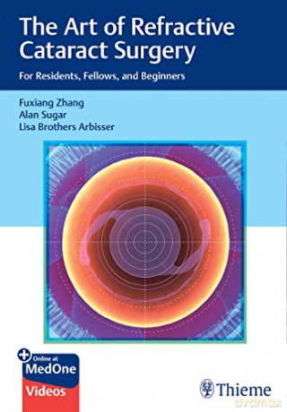 The Art of Refractive Cataract Surgery: For Residents, Fellows, and Beginners - Fuxiang Zhang: Alan Sugar: Lisa Brothers Arbisser [KSIĄŻKA]