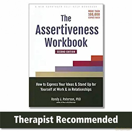 The Assertiveness Workbook: How to Express Your Ideas and Stand Up for Yourself at Work and in Relationships - Randy J Paterson [KSIĄŻKA]