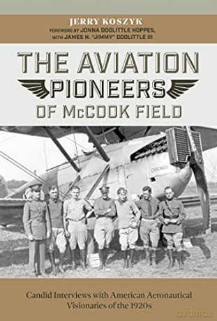 The Aviation Pioneers of McCook Field: Candid Interviews with American Aeronautical Visionaries of the 1920s - Jerry Koszyk [KSIĄŻKA]