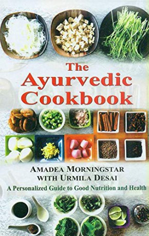 The Ayurvedic Cookbook: A Personalized Guide To Good Nutrition And Health - Morningstar Amadea [KSIĄŻKA]