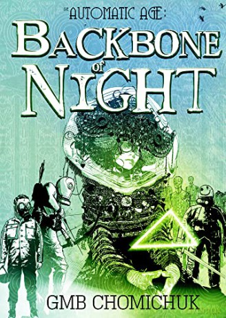 The Backbone of Night: Book Two in The Automatic Age Saga (The Automatic Age) - GMB Chomichuk [KOMIKS]