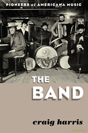 The Band: Pioneers of Americana Music - Craig Harris [KSIĄŻKA]