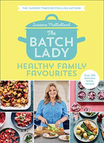 The Batch Lady: Healthy Family Favourites: Over 100 delicious, easy recipes from a Sunday Times best-selling author, perfect for creating healthy meals that feed the whole family - Suzanne Mulholland [KSIĄŻKA]