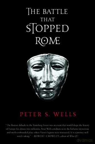 The Battle That Stopped Rome: Emperor Augustus, Arminius, and the Slaughter of the Legions in the Teutoburg Forest - Peter S Wells [KSIĄŻKA]