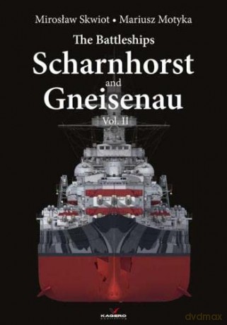 The Battleships Scharnhorst and Gneisenau Vol. II: Volume II: 2 (Hard Cover Series) - Miroslaw Skwiot [KSIĄŻKA]