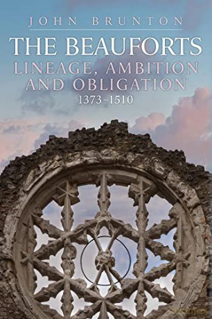 The Beauforts: Lineage, Ambition and Obligation 1373-1510 - John Brunton [KSIĄŻKA]