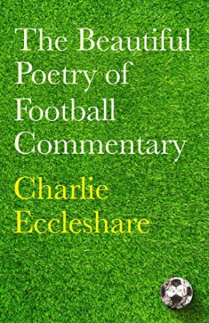 The Beautiful Poetry of Football Commentary - Charlie Eccleshare [KSIĄŻKA]