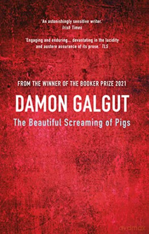 The Beautiful Screaming of Pigs: Author of the 2021 Booker Prize-winning novel THE PROMISE - Damon Galgut [KSIĄŻKA]