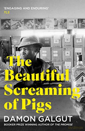 The Beautiful Screaming of Pigs: Author of the 2021 Booker Prize-winning novel THE PROMISE - Damon Galgut [KSIĄŻKA]