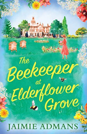 The Beekeeper at Elderflower Grove: A gorgeously uplifting romance and feel-good summer read for 2022! - Jaimie Admans [KSIĄŻKA]