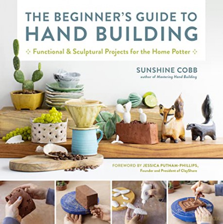 The Beginner's Guide to Hand Building: Functional and Sculptural Projects for the Home Potter (Essential Ceramics Skills) - Sunshine Cobb [KSIĄŻKA]