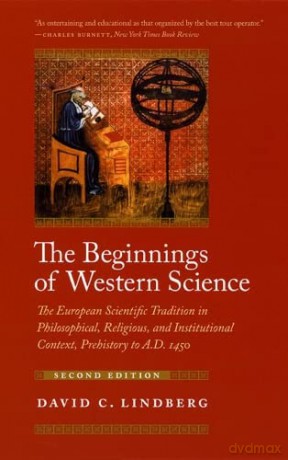 The Beginnings of Western Science: The European Scientific Tradition in Philosophical, Religious, and Institutional Context, Prehistory to A.D. 1450, Second Edition - David C. Lindberg [KSIĄŻKA]