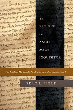 The Beguine, the Angel, and the Inquisitor: The Trials of Marguerite Porete and Guiard of Cressonessart - Sean L. Field [KSIĄŻKA]