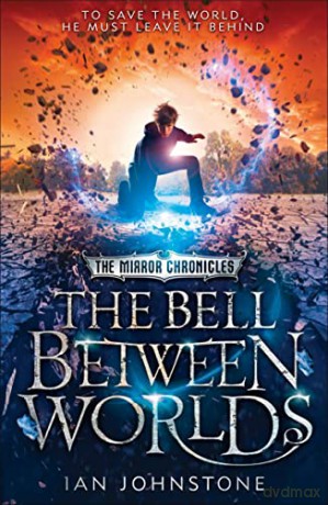 The Bell Between Worlds: Book 1 (The Mirror Chronicles) - Ian Johnstone [KSIĄŻKA]