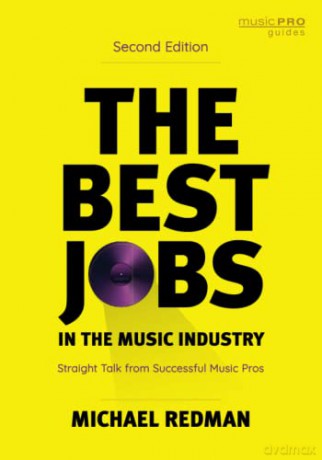 The Best Jobs in the Music Industry: Straight Talk from Successful Music Pros, Second Edition (Music Pro Guides) - Michael Redman [KSIĄŻKA]