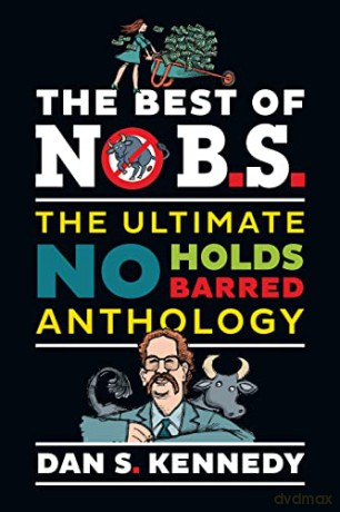 The Best of No B.S.: The Ultimate No Holds Barred Anthology - Dan S. Kennedy [KSIĄŻKA]