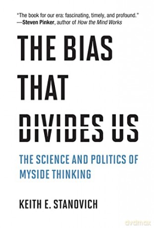 The Bias That Divides Us: The Science and Politics of Myside Thinking - Keith E. Stanovich [KSIĄŻKA]