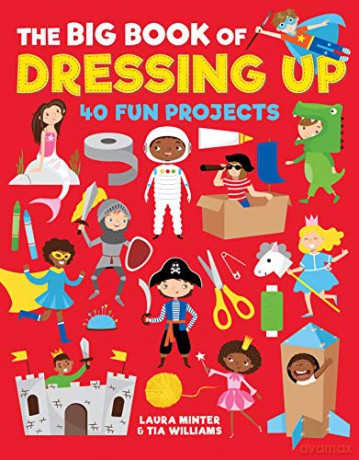 The Big Book of Dressing Up: 40 Fun Projects To Make With Kids (Little Button Diaries) - Laura Minter [KSIĄŻKA]