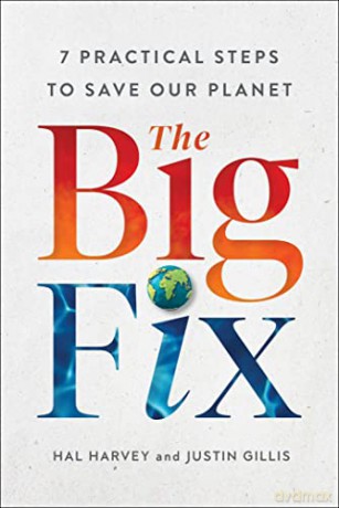 The Big Fix: Seven Practical Steps to Save Our Planet - Hal Harvey [KSIĄŻKA]