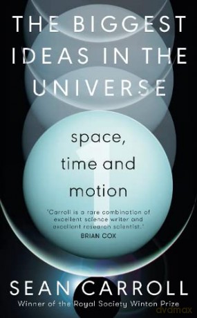 The Biggest Ideas in the Universe 1: Space, Time and Motion - Sean Carroll [KSIĄŻKA]