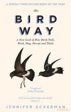The Bird Way: A New Look at How Birds Talk, Work, Play, Parent, and Think - Jennifer Ackerman [KSIĄŻKA]
