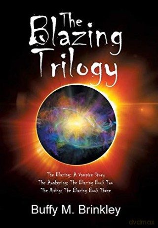 The Blazing Trilogy: The Blazing: a Vampire Story the Awakening: the Blazing Book Two the Rising: the Blazing Book Three - Buffy M. Brinkley [KSIĄŻKA]